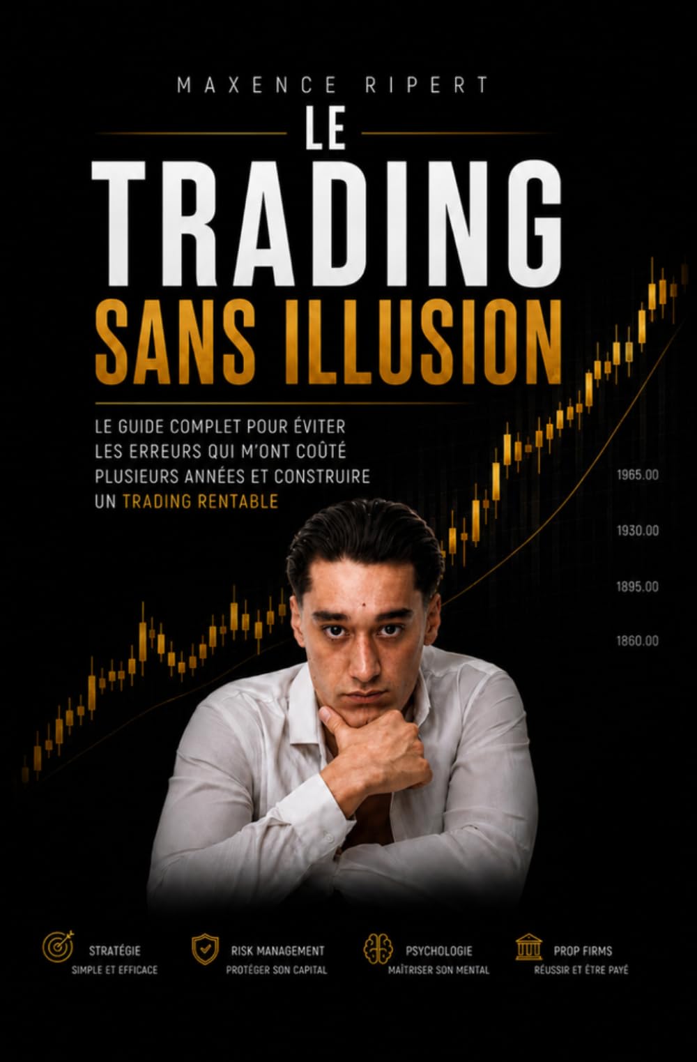 Le Trading Sans Illusion: Ce que personne ne t'explique pour réussir.