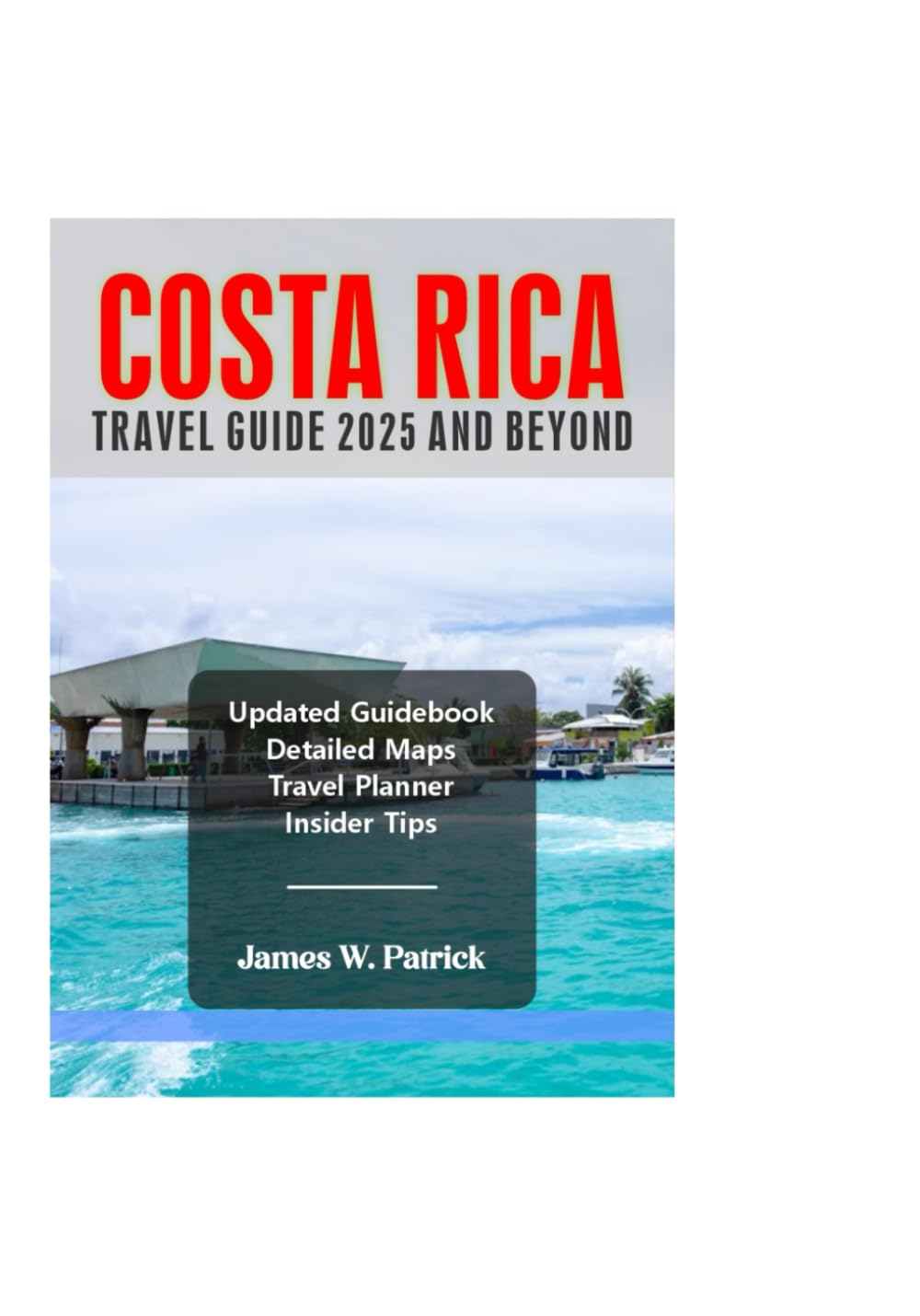 COSTA RICA TRAVEL GUIDE 2025 AND BEYOND (Cityscape Chronicles)
