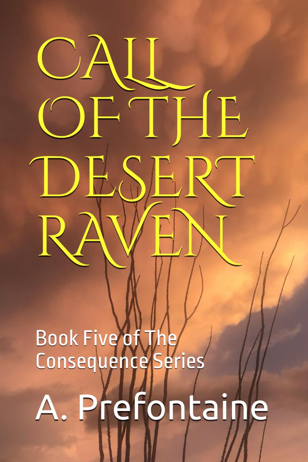 Call Of The Desert Raven: Book Five of The Consequence Series