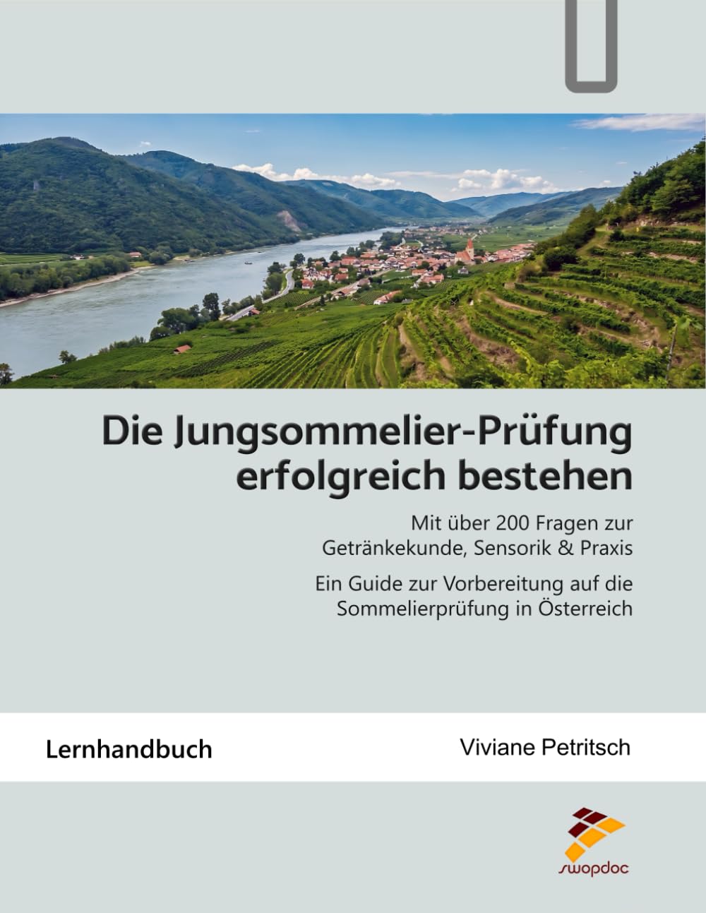 Die Jungsommelier-Prüfung erfolgreich bestehen: Über 200 Fragen zur Getränkekunde, Sensorik und Praxis – ein Guide zur Vorbereitung auf die Sommelierprüfung in Österreich