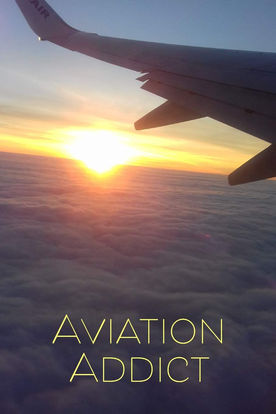 Aviation Addict: 120page, 6x9 Lined Notebook for Aviation Enthusiasts, Pilots, Student Pilots, Air Stewardesses, etc