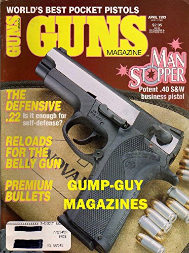 Guns April 1993 Magazine MAN STOPPER: POTENT .40 S&W BUSINESS PISTOL The Defensive .22: Is It Enough For Self-Defense?