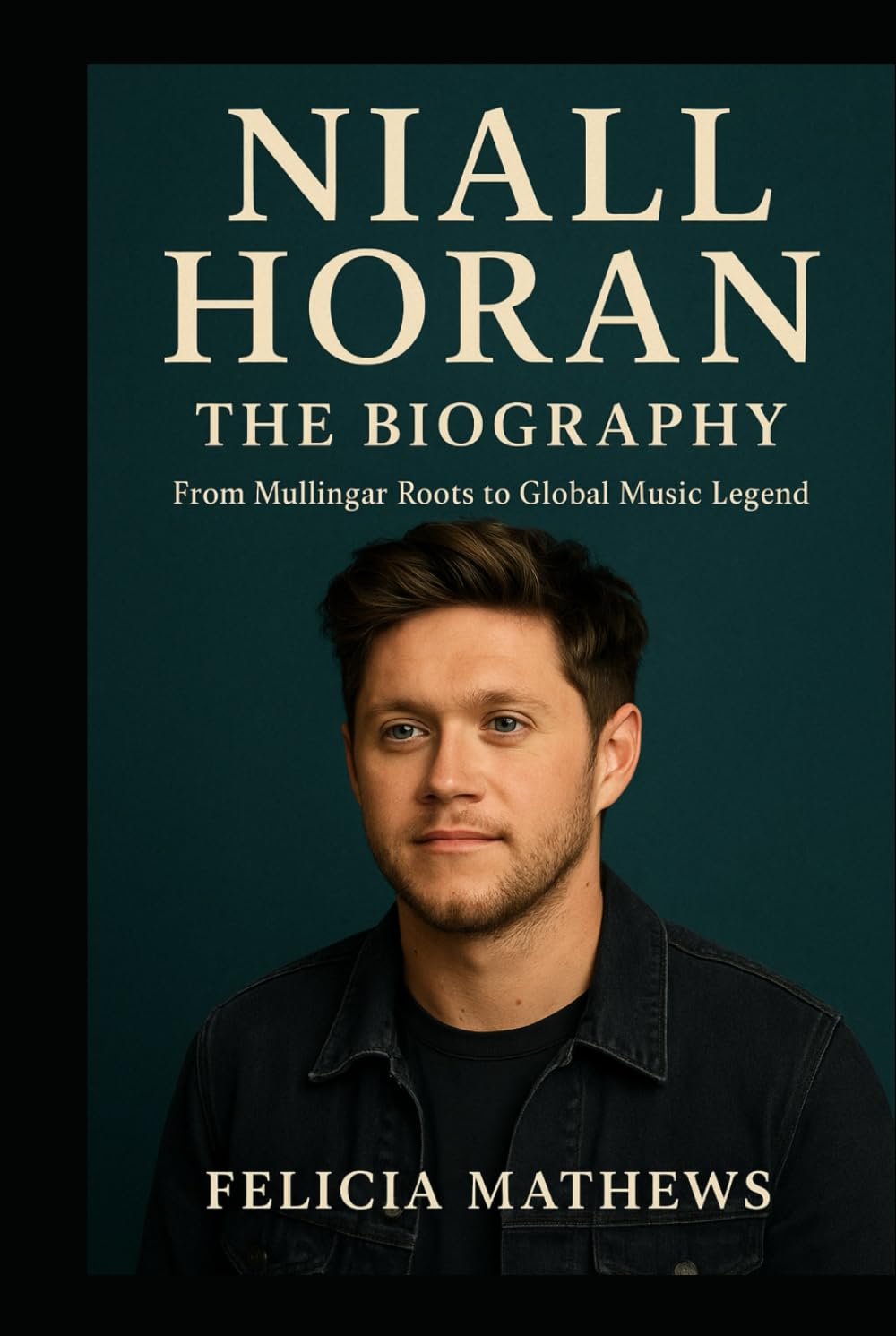 Niall Horan: The Biography: From Mullingar Roots to Global Music Legend