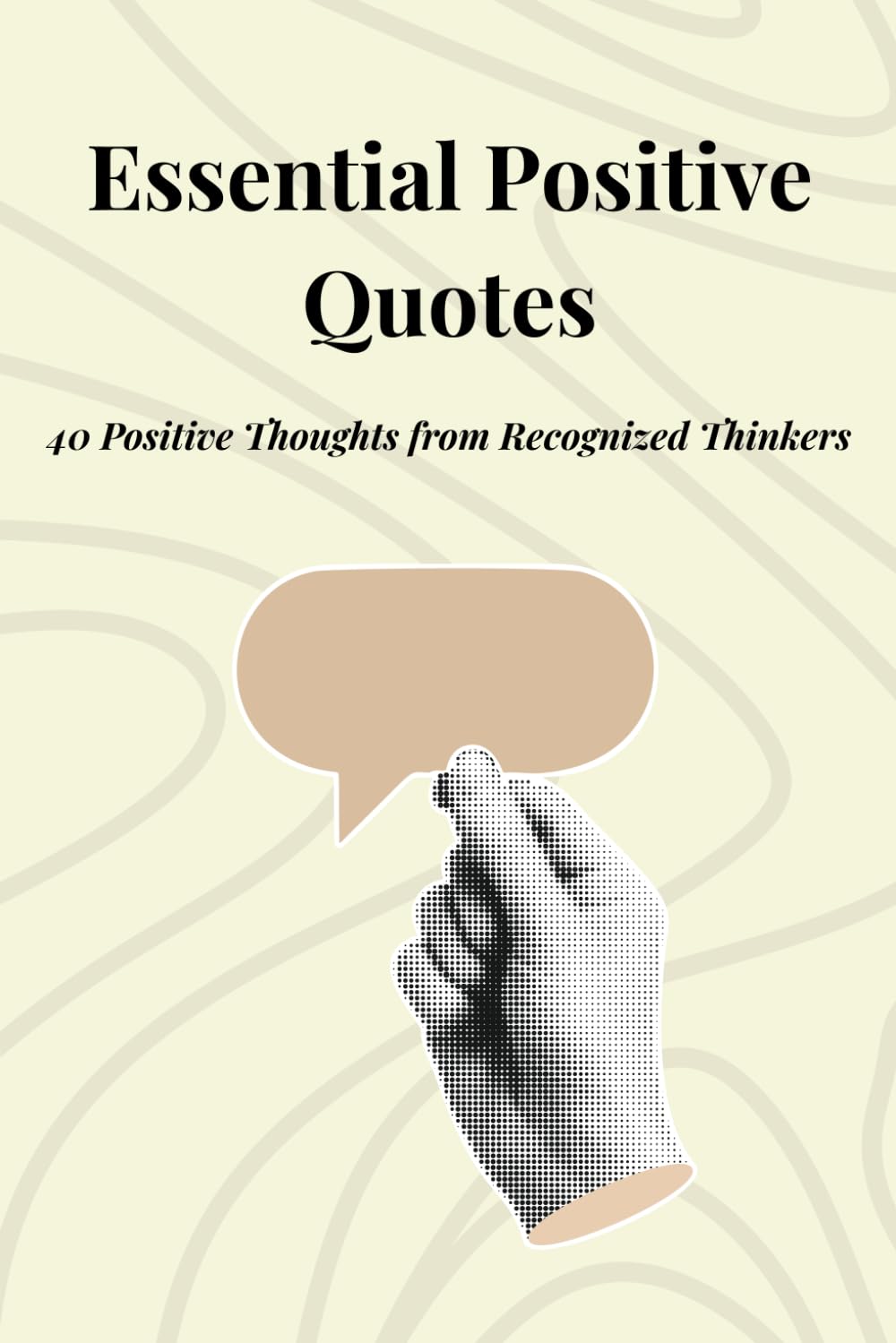 Essential Positive Quotes: 40 Positive Thoughts from Recognized Thinkers