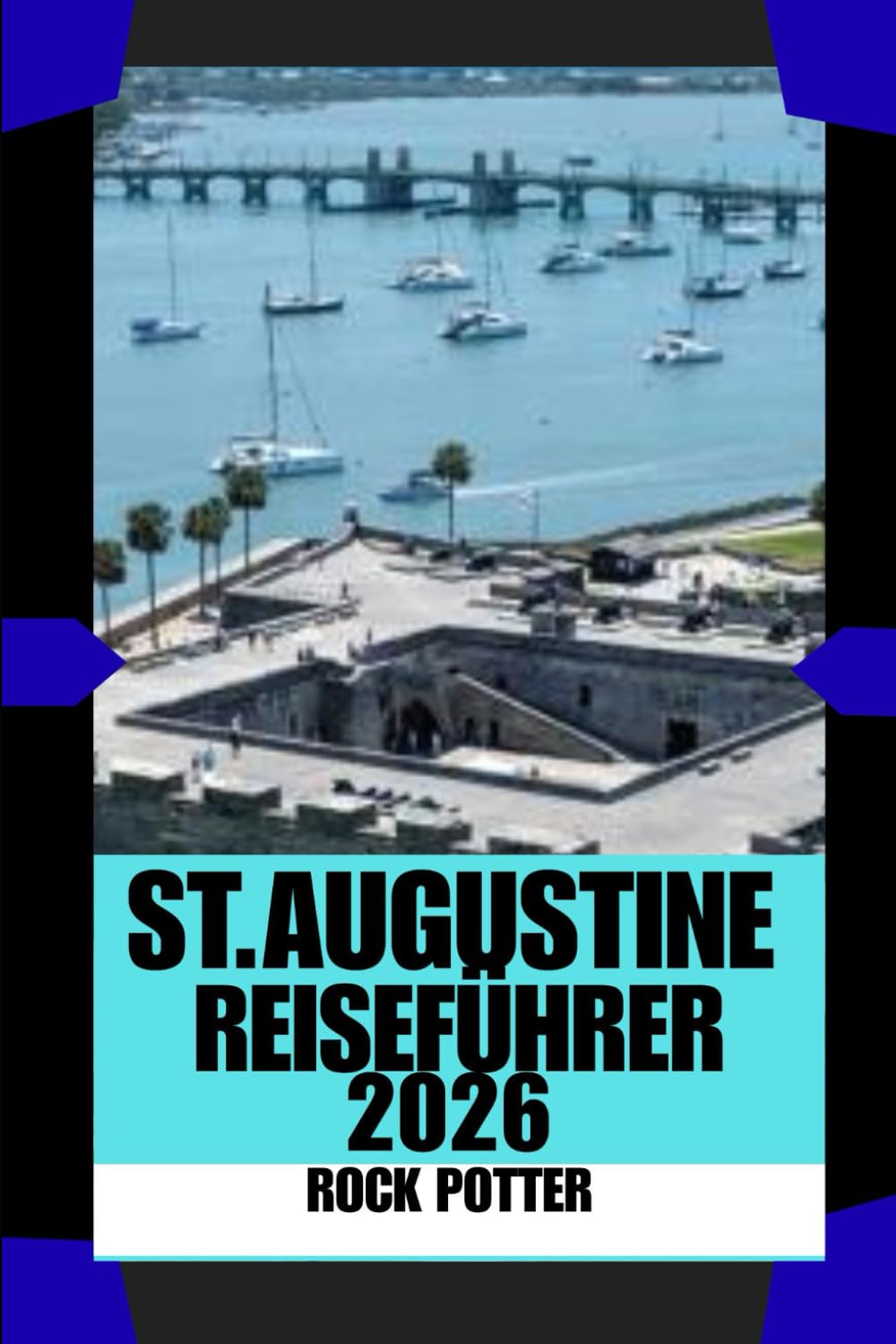 ST. AUGUSTINE REISEFÜHRER: Historische Straßen, Meeresbrise und praktische Insider-Tipps für eine sichere Erkundung von Amerikas ältester Stadt