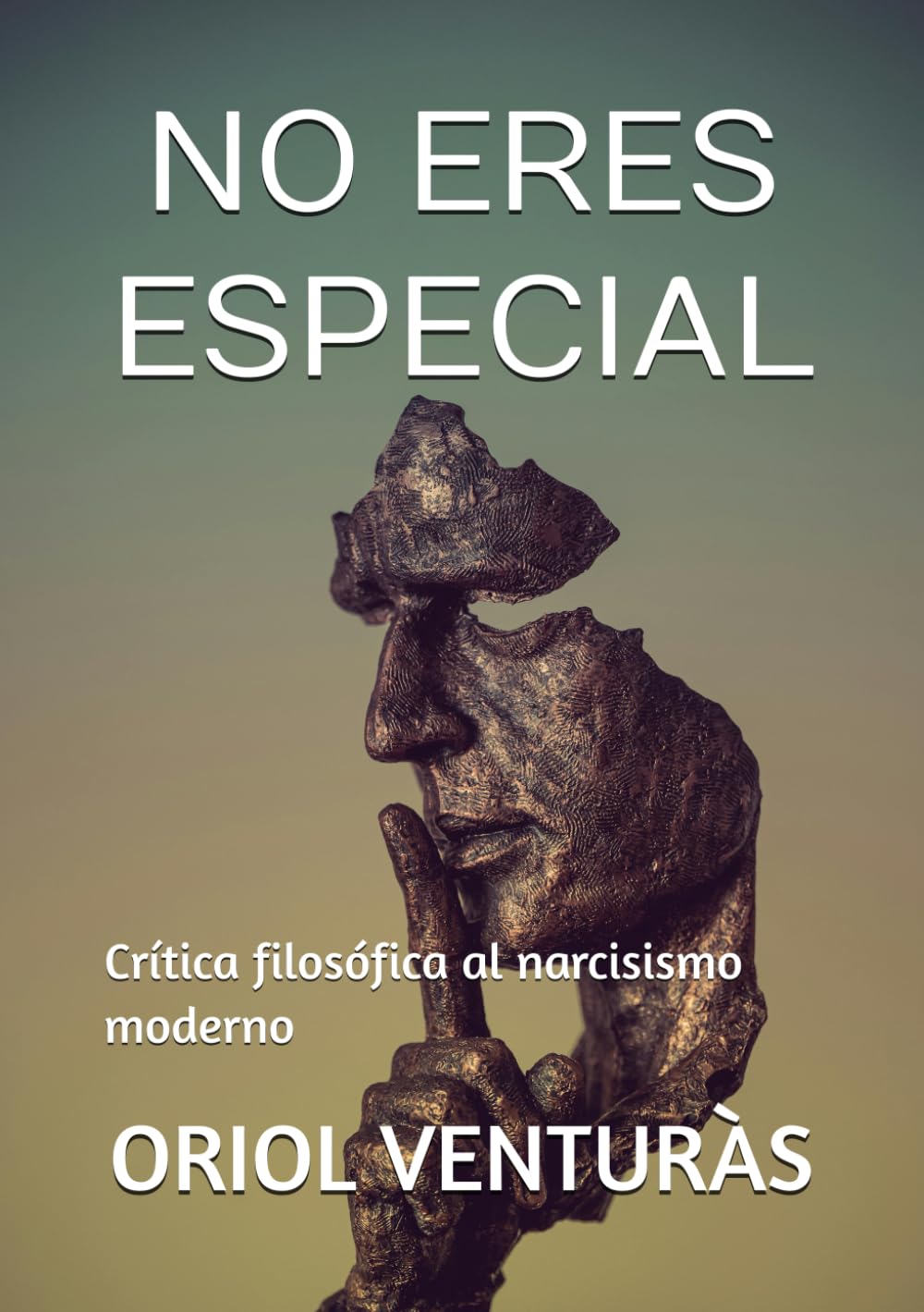 NO ERES ESPECIAL (y eso es una buena noticia): Crítica filosófica al narcisismo moderno