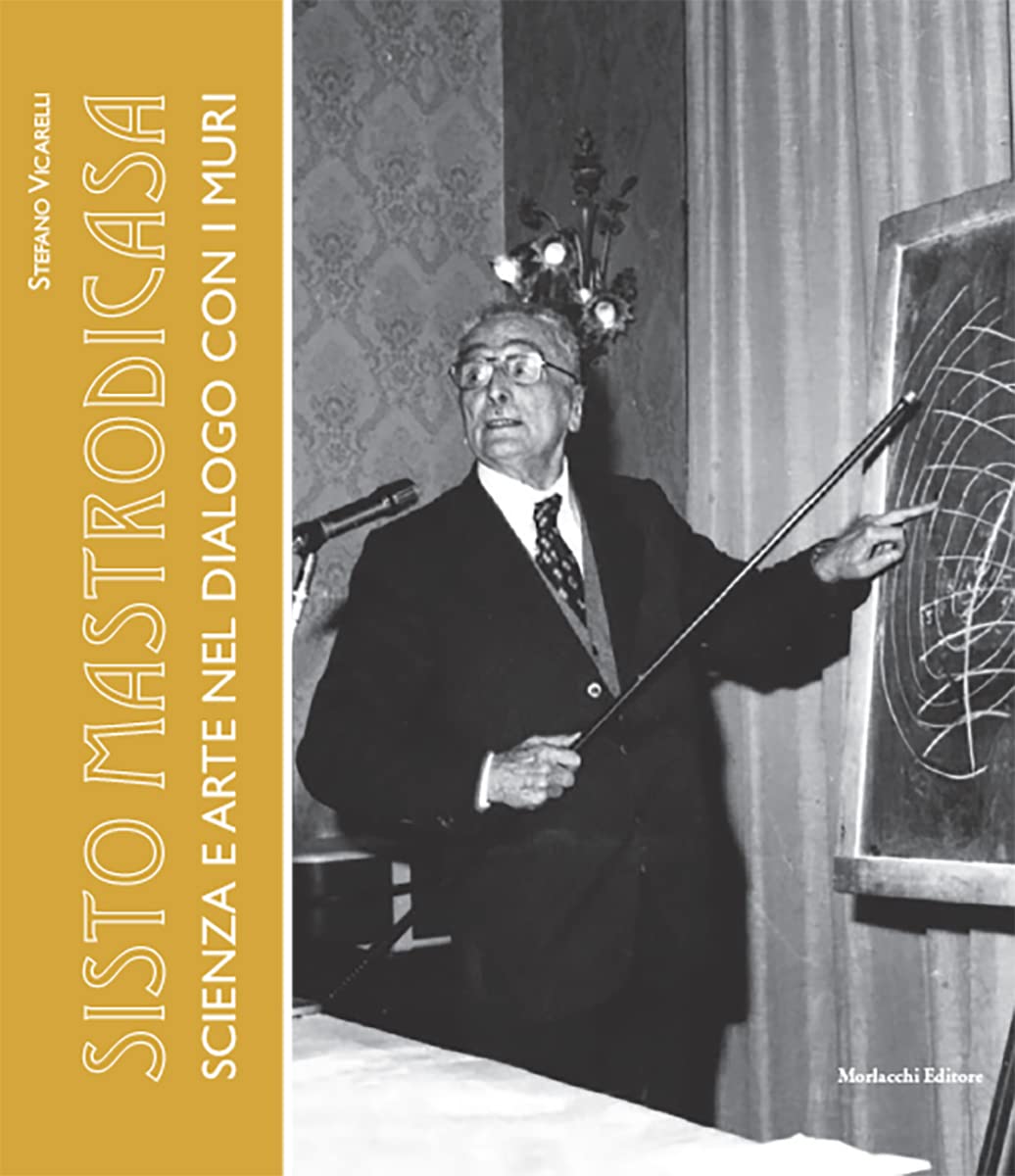 Sisto Mastrodicasa. Scienza E Arte Nel Dialogo Con I Muri - 4
