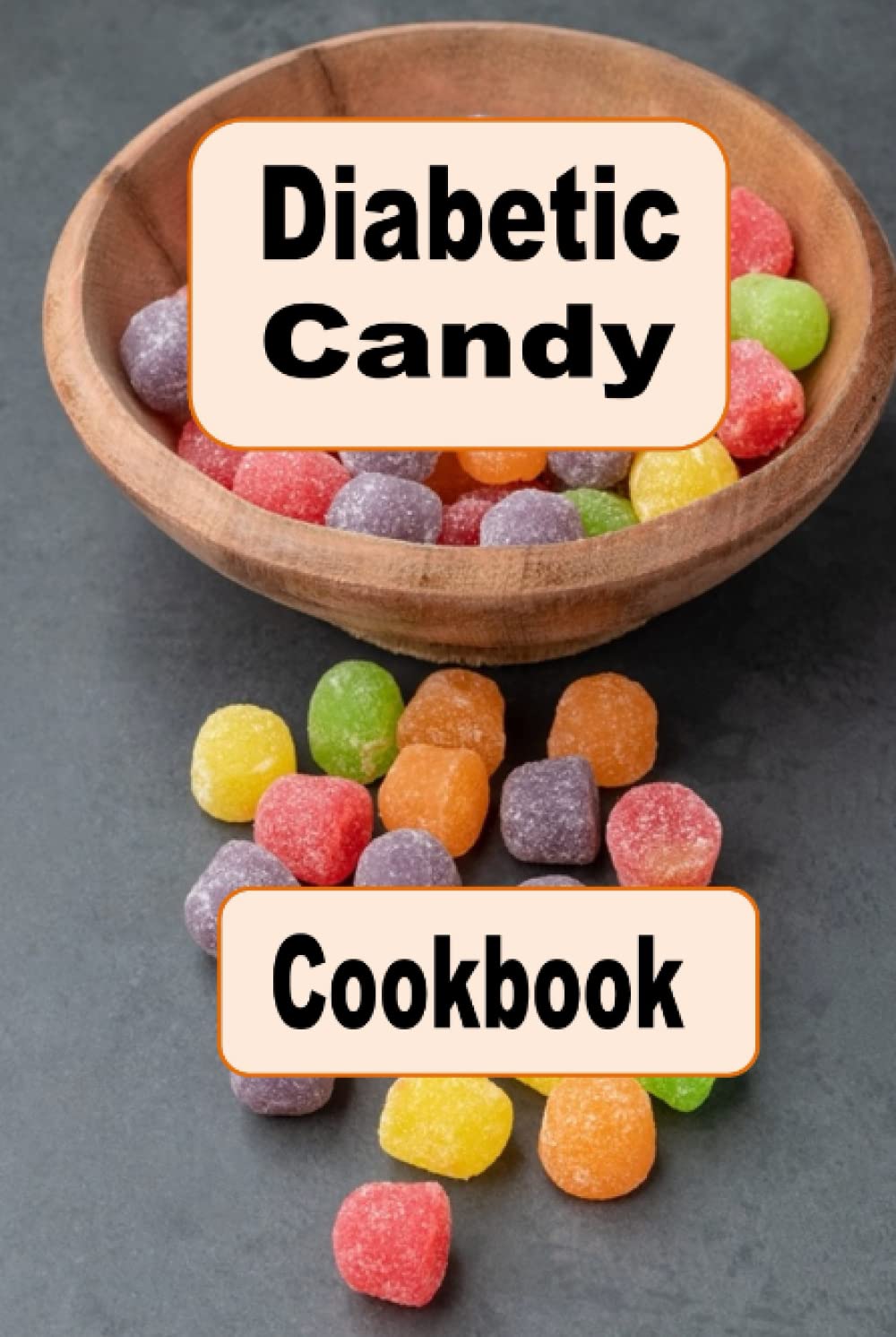 Diabetic Candy Cookbook: Chocolate, Gummies, Licorice and Many Other Diabetic Candies (Diabetic Cookbook)