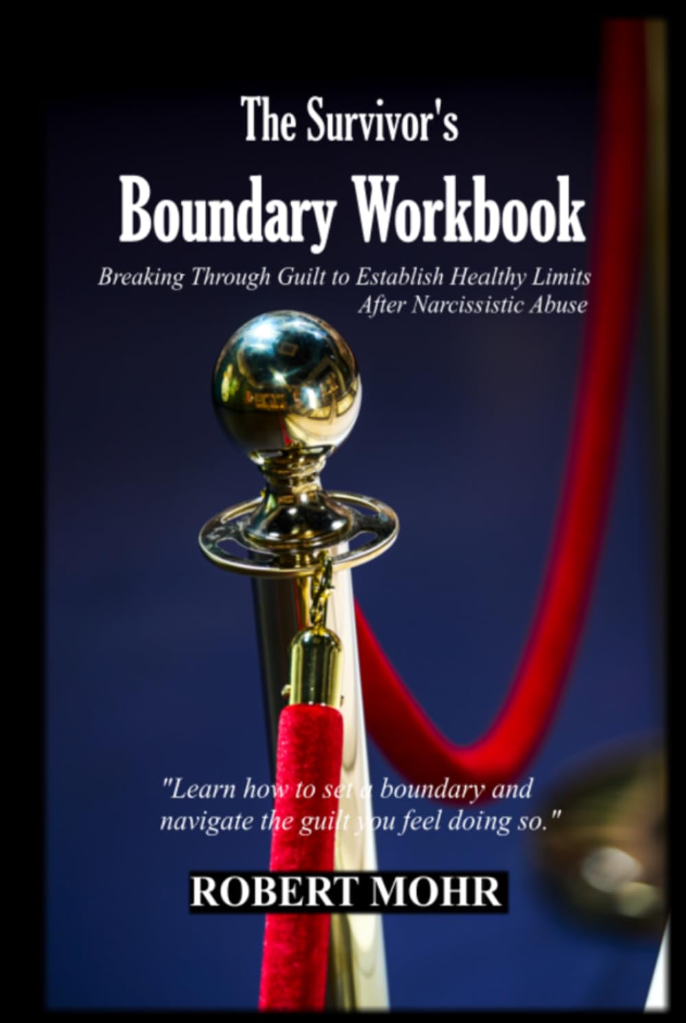 THE SURVIVOR’S BOUNDARY WORKBOOK: Breaking Through Guilt to Establish Healthy Limits After Narcissistic Abuse (Narcissism Series)