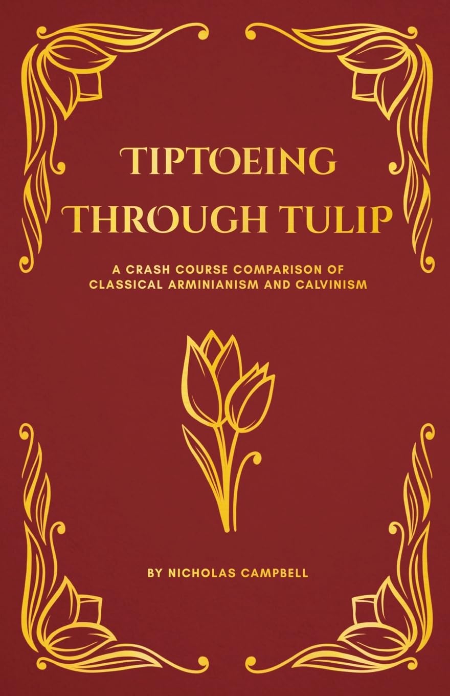 Tiptoeing Through TULIP: A Crash Course Comparison of Classical Arminianism and Calvinism