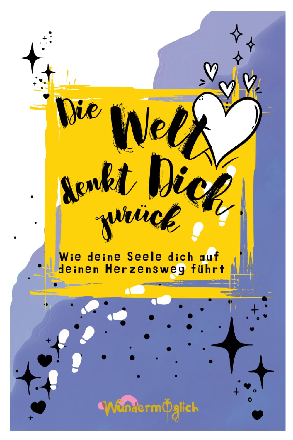 Die Welt denkt dich zurück- Wie deine Seele dich auf deinen Herzensweg führt. Lese die universellen Zeichen.