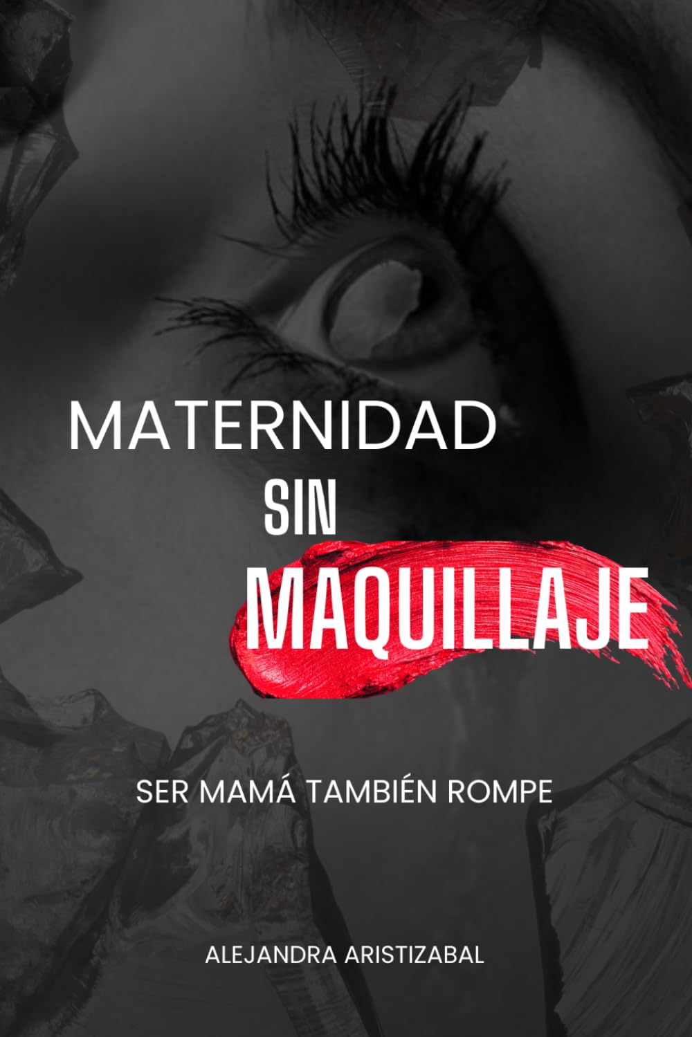 MATERNIDAD SIN MAQUILLAJE: SER MAMÁ TAMBIÉN ROMPE