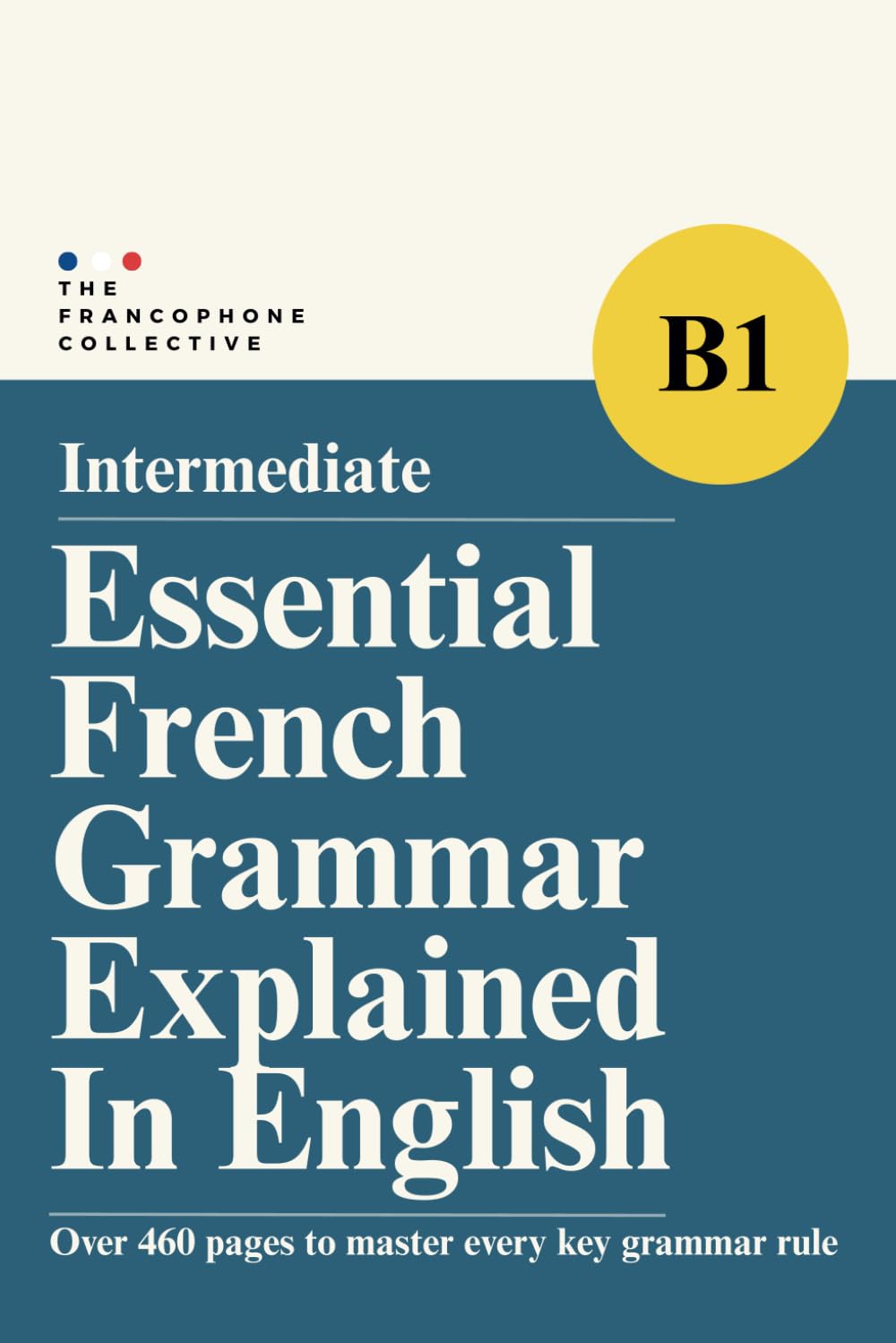 DELF B1 Essential French Grammar Explained in English: Master Intermediate French Grammar with Clear Lessons, Real Examples, and Practical Exercises