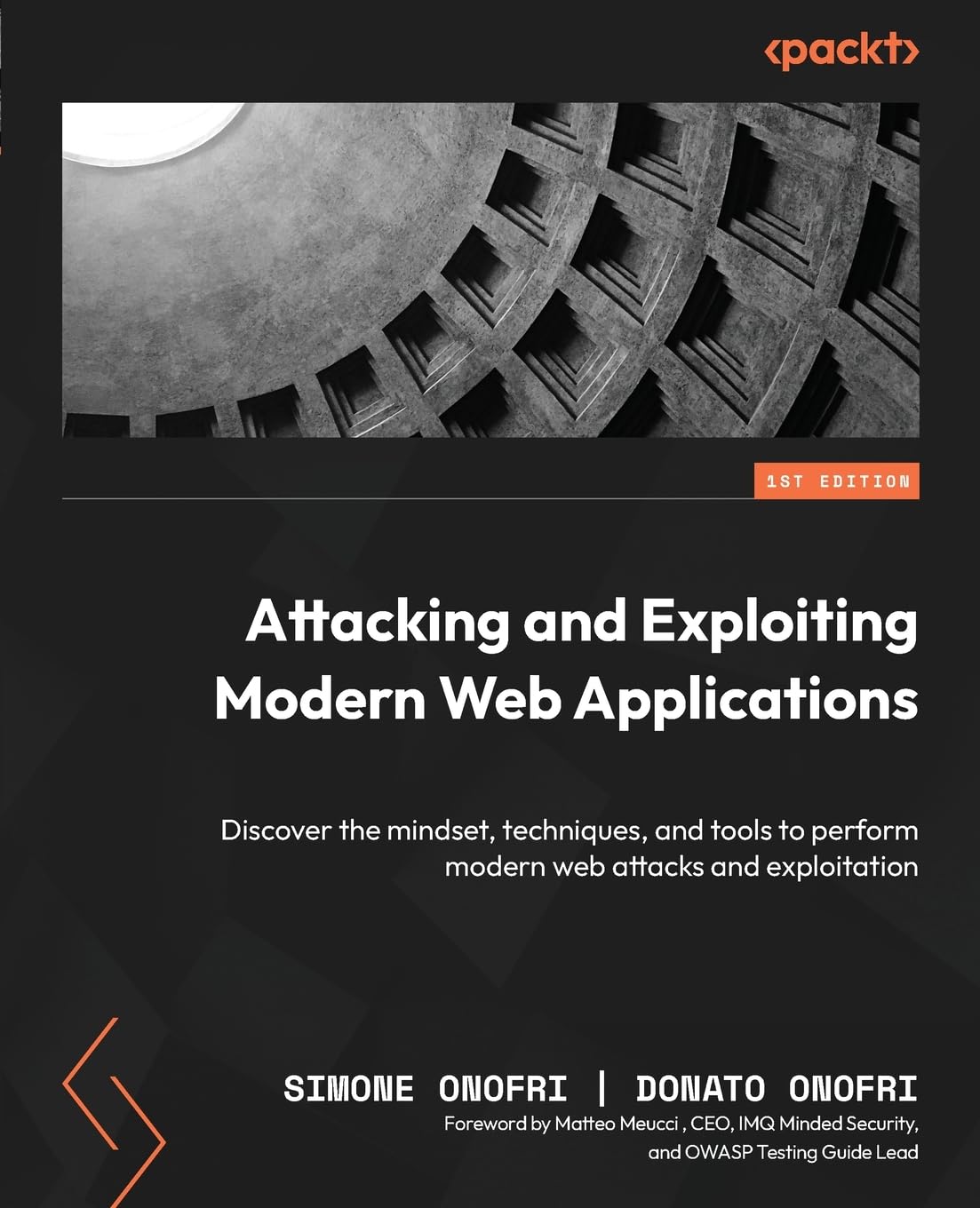Attacking and Exploiting Modern Web Applications: Discover the mindset, techniques, and tools to perform modern web attacks and exploitation