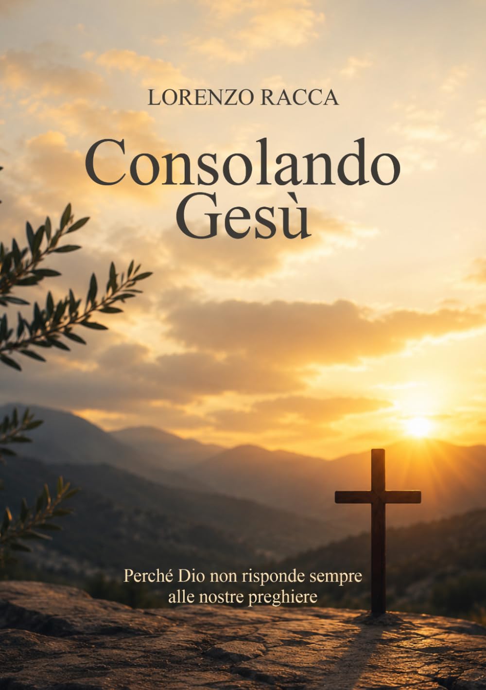 Consolando Gesù: Perché Dio non risponde sempre alle nostre preghiere