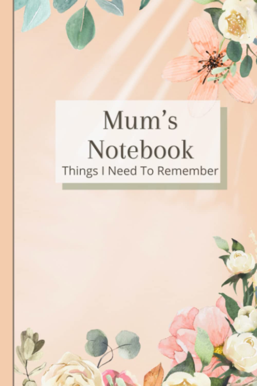 Mums Notebook Things I Need To Remember: Floral notebook for mums / Note Pad