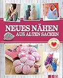 Neues nähen aus alten Sachen - Mit Schnittmustern zum Download: Pfiffige Upcycling-Ideen von Deko bis Mode (Alles handgemacht)