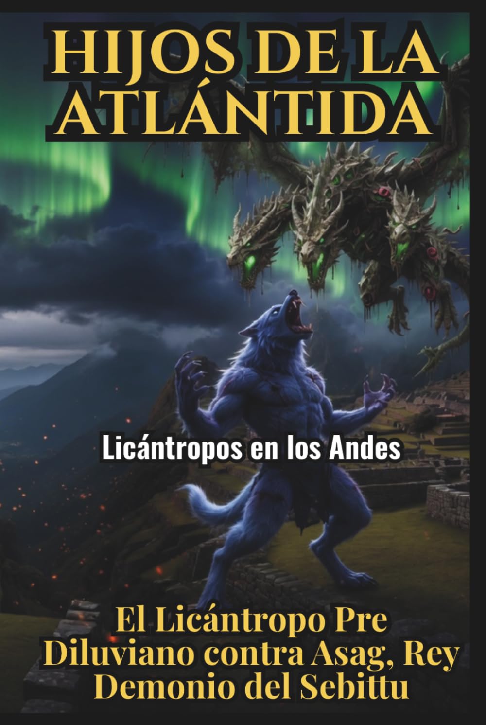 Hijos de la Atlántida: Licántropos en los Andes, El Alfa Pre-Diluviano contra Asag, Rey Demonio del Sebittu: Creepypasta del 91 al 120