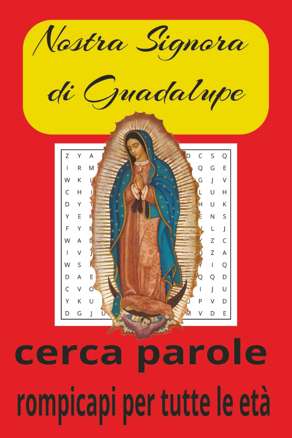 Libro di Parole Nascoste di Nostra Signora di Guadalupe: Giochi di parole con testo facile da leggere su Maria Madre di Gesù, il Messico, Juan Diego e ... | Oltre 50 puzzle… Regalo per tutte le età