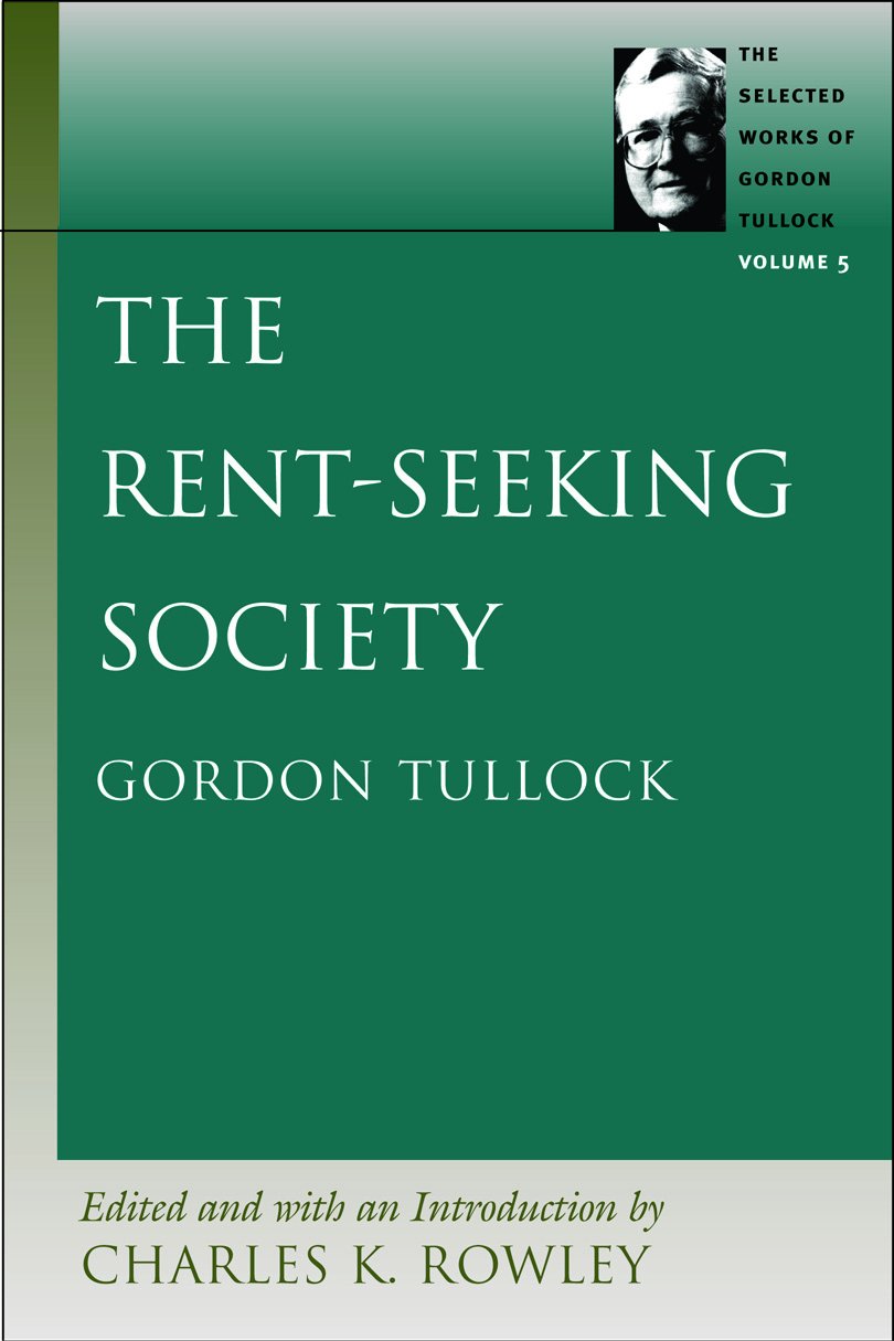 The Rent-Seeking Society (The Selected Works of Gordon Tullock)