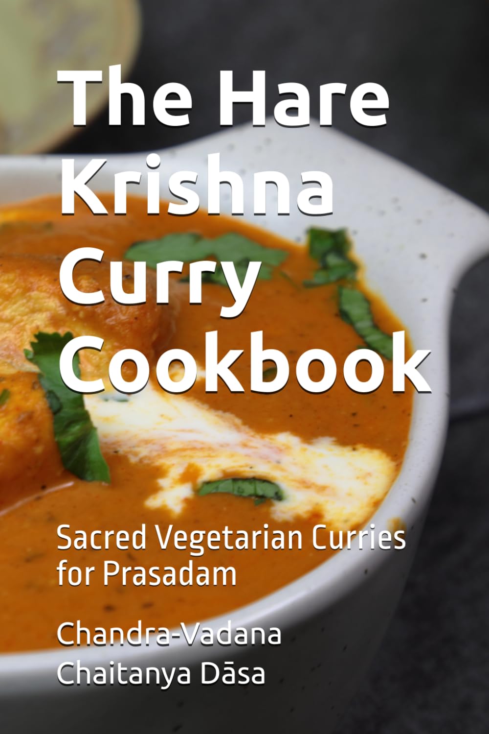 The Hare Krishna Curry Cookbook: Sacred Vegetarian Curries for Prasadam