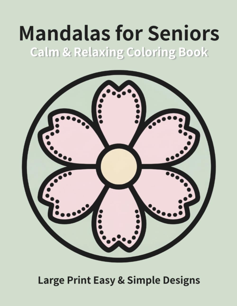 Calm & Relaxing Mandalas for Seniors: Large Print Easy & Simple Designs