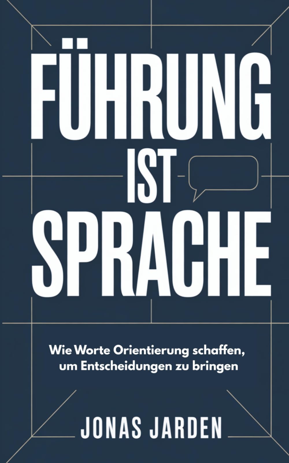 Führung ist Sprache: Wie Worte Orientierung schaffen, um Entscheidungen in Bewegung zu bringen