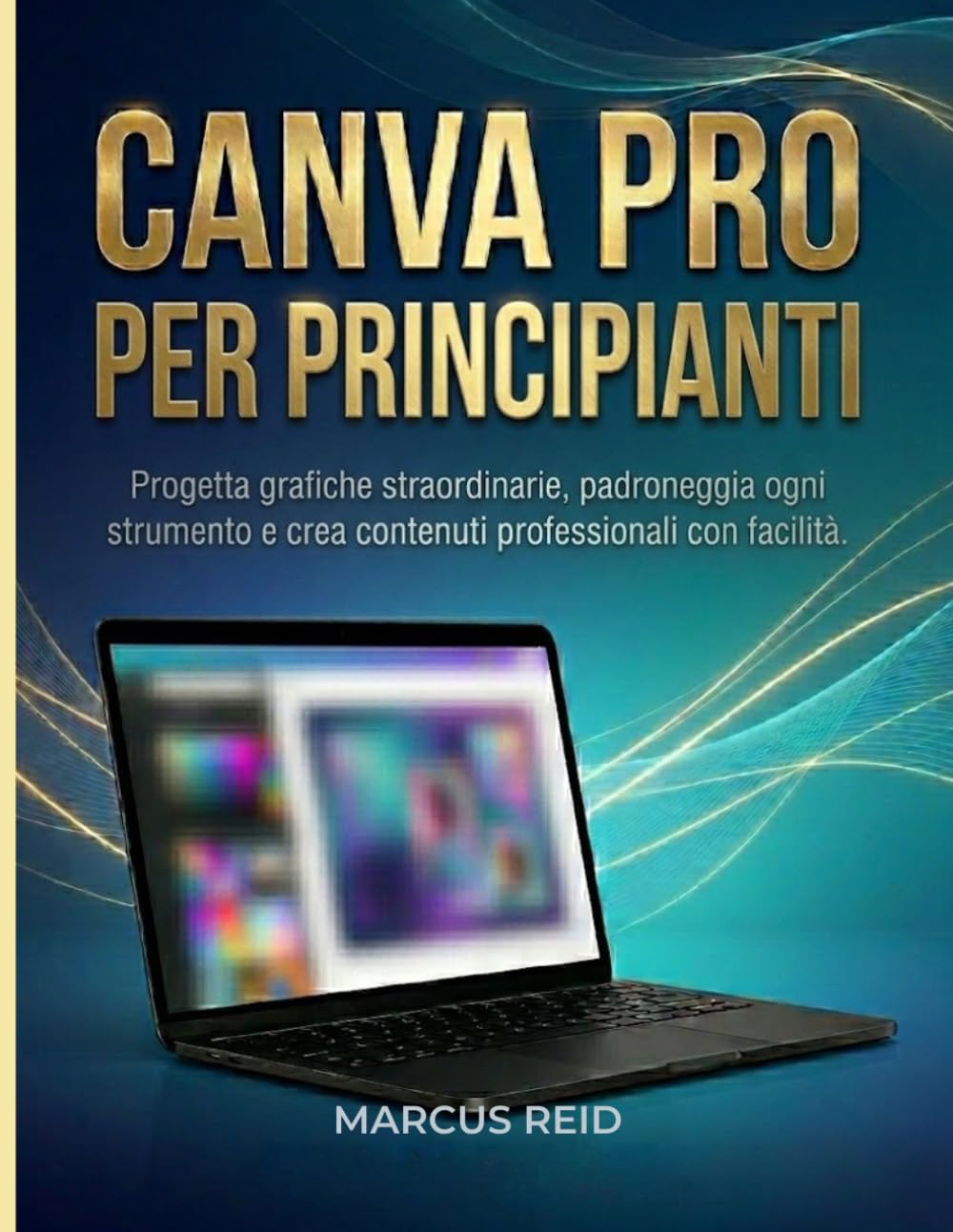 CANVA PRO PER PRINCIPIANTI: Progetta grafiche straordinarie, padroneggia ogni strumento e crea contenuti professionali con facilità.