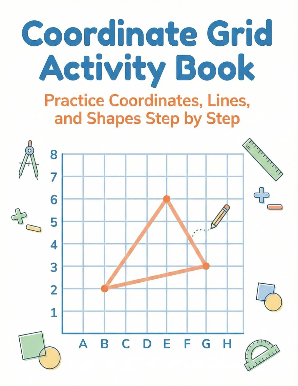Coordinate Grid Activity Book: A Fun Coordinate Grid Workbook for Learning Points, Lines, and Shapes