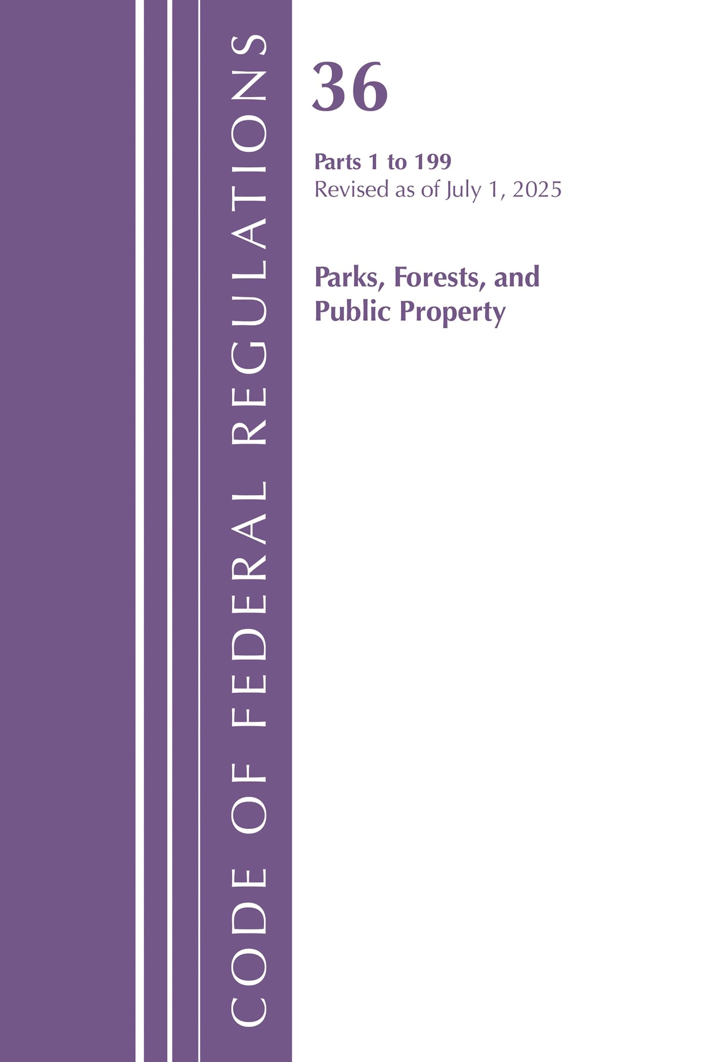 Code of Federal Regulations, Title 36 Parks, Forests, and Public Property 1-199, Revised as of July 1, 2025