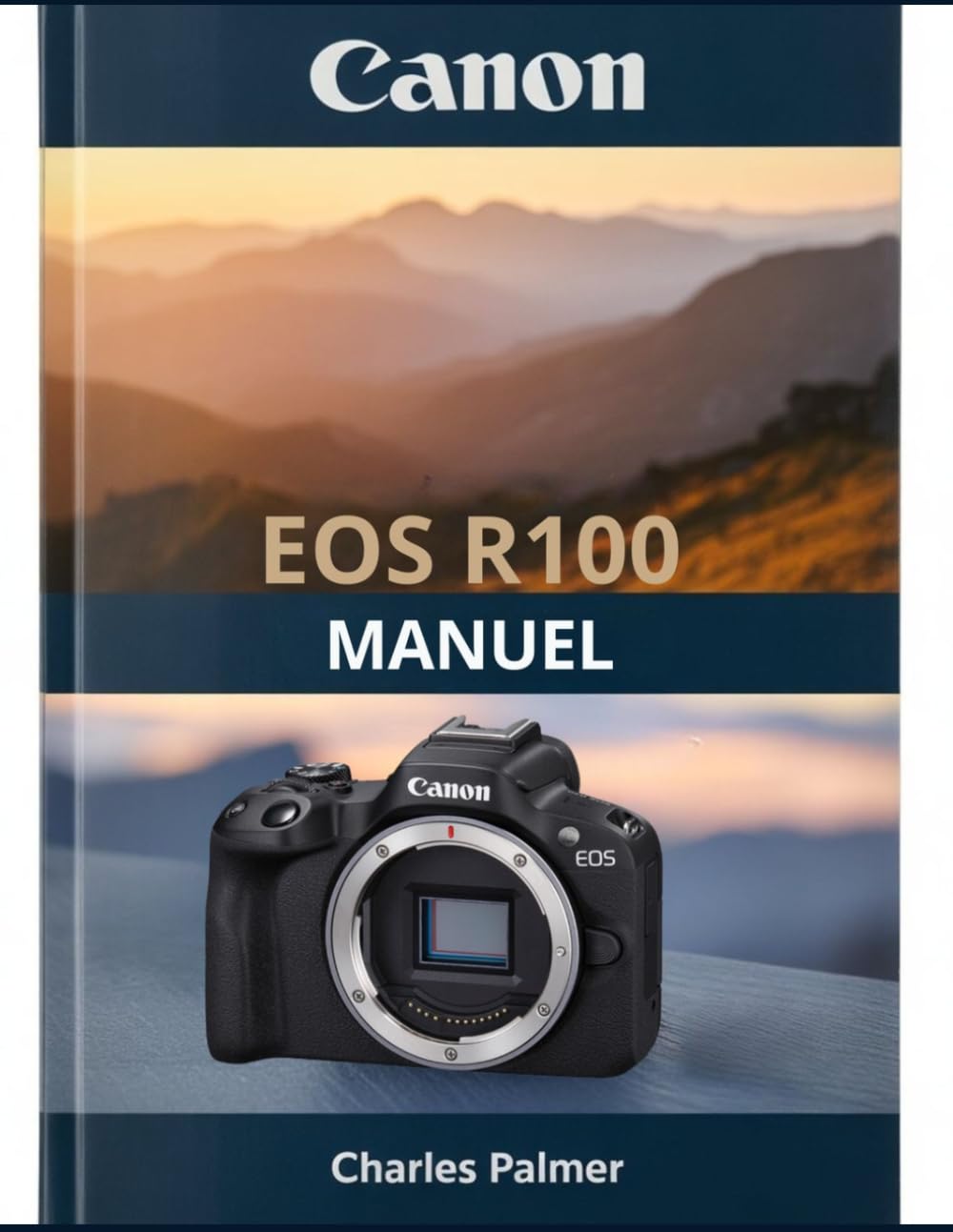 Canon EOS R100 Manuel: Un guide complet pour les débutants et les seniors afin de tirer le meilleur parti de votre appareil photo