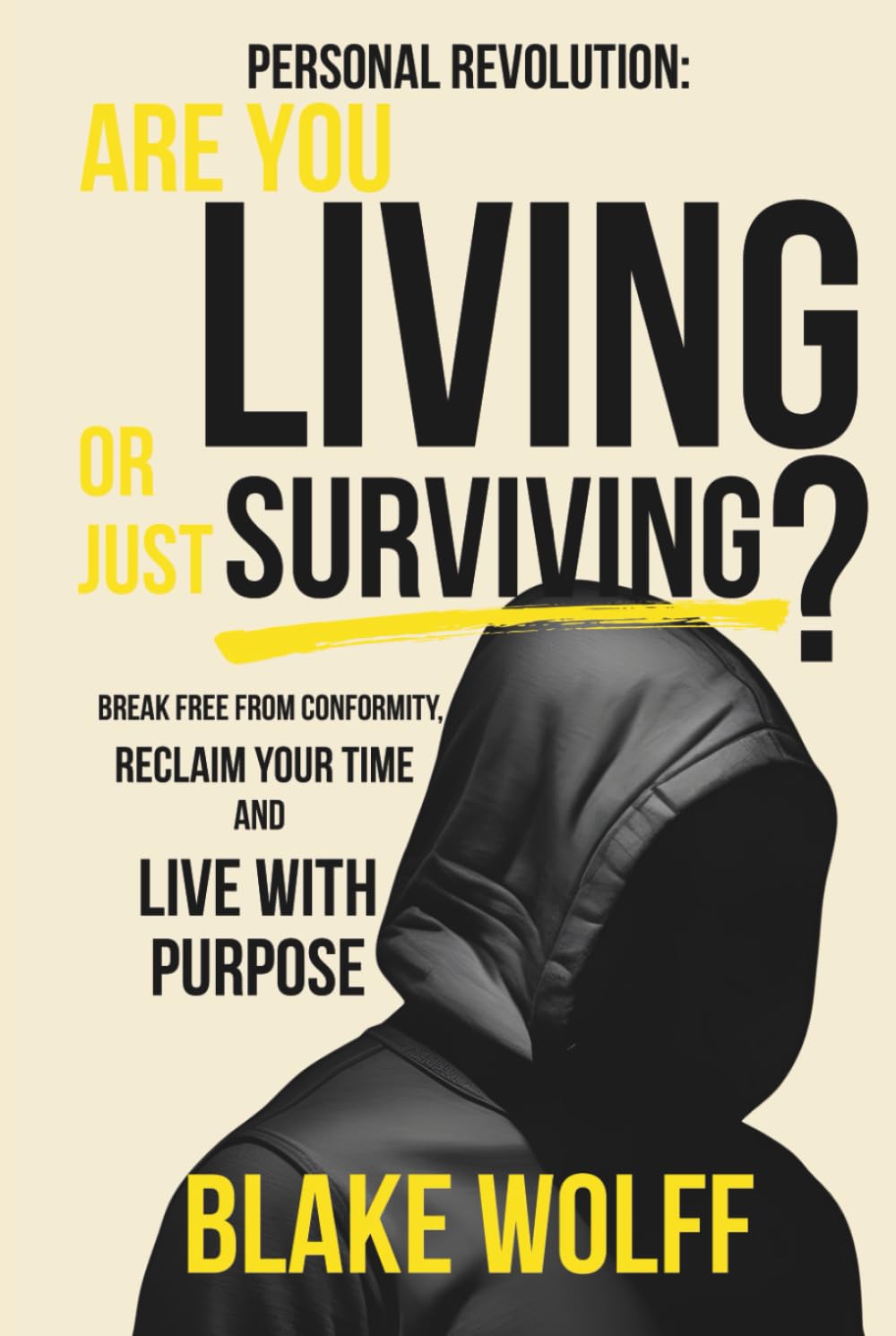 Are You Living or Just Surviving?: Break Free from Conformity, Reclaim Your Time, and Live with Purpose (Personal Revolution)