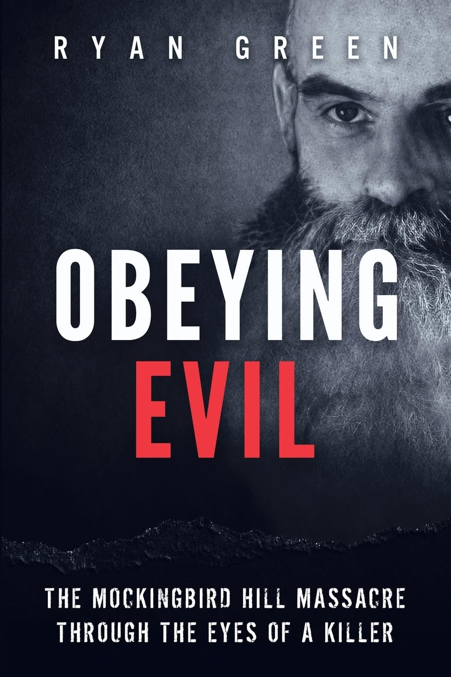 Obeying Evil: The Mockingbird Hill Massacre Through the Eyes of a Killer (True Crime)