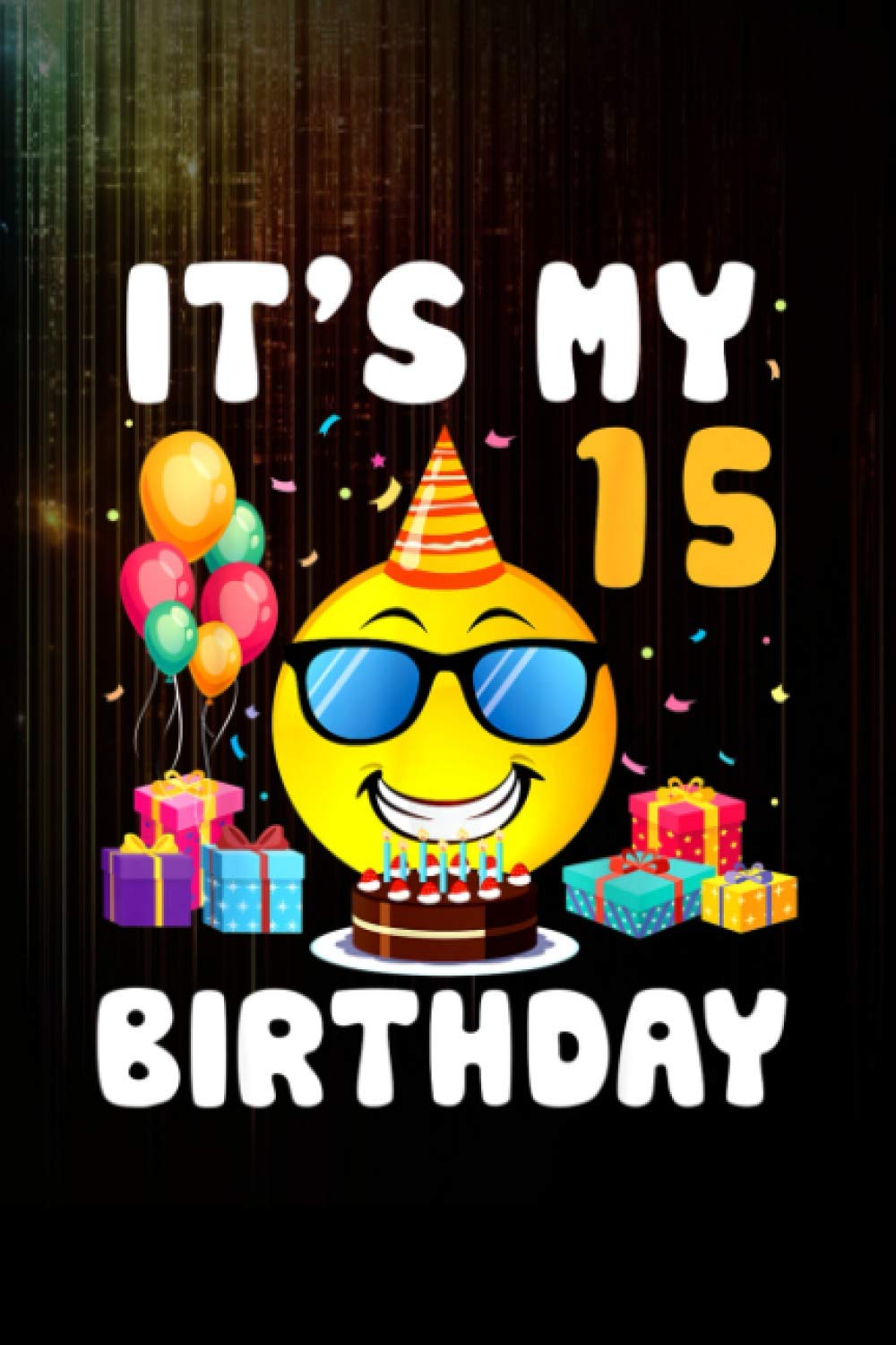 Cute Face Balloons & Cake It's My 15 Years Old Birthday Notebook 114 Pages Size 6''x9'' / College Ruled