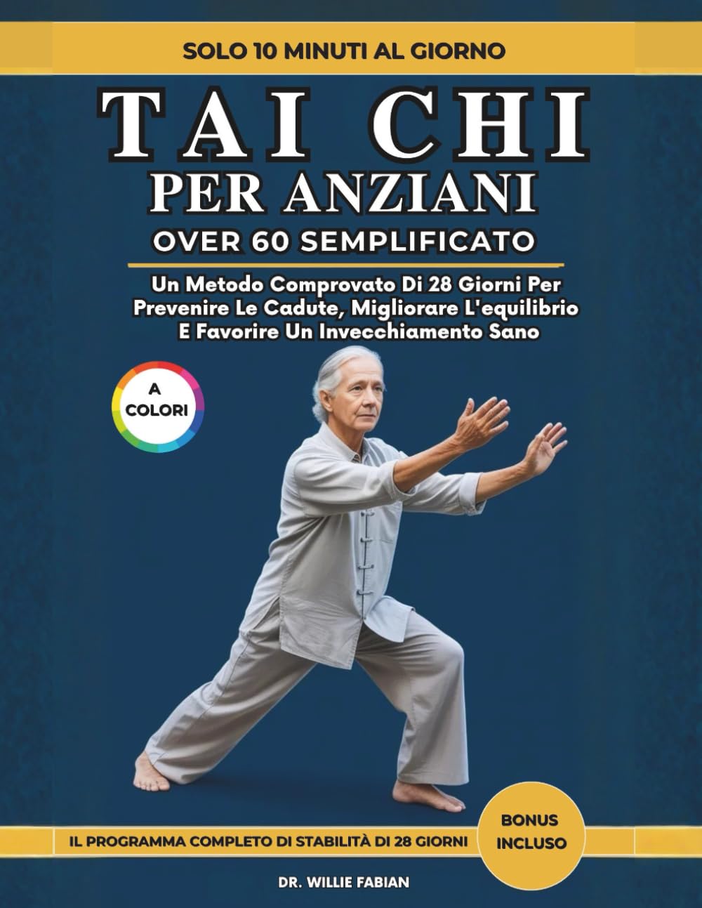 Tai Chi Per Anziani Over 60 Semplificato (A Colori): Un Metodo Comprovato Di 28 Giorni Per Prevenire Le Cadute, Migliorare L'equilibrio E Favorire Un Invecchiamento Sano
