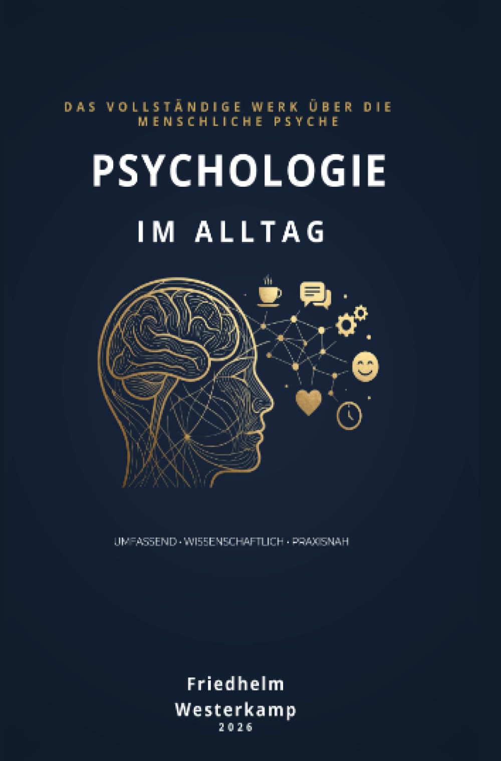 Psychologie im Alltag: Das vollständige Werk über die menschliche Psyche
