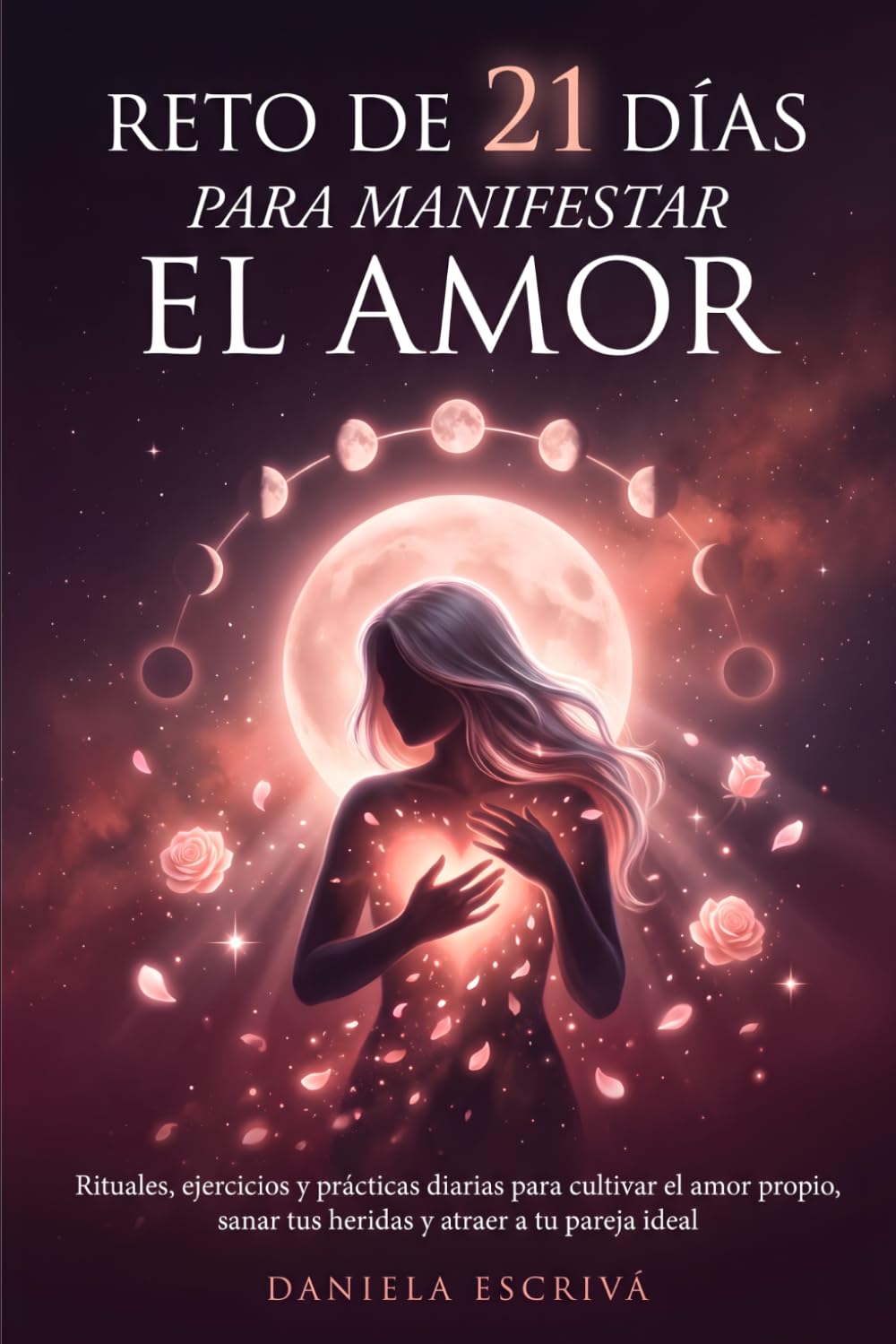 Reto de 21 días para manifestar el amor: Rituales, ejercicios y prácticas diarias para cultivar el amor propio, sanar tus heridas y atraer a tu pareja ideal (Retos espirituales)