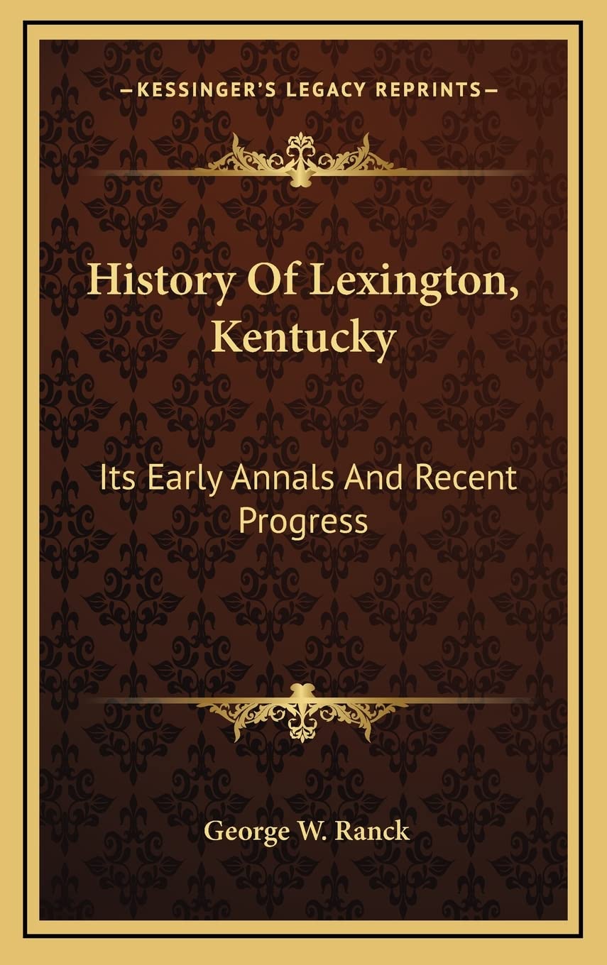 History Of Lexington, Kentucky: Its Early Annals And Recent Progress