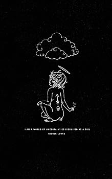 I Am A World Of Uncertainties Disguised As A Girl