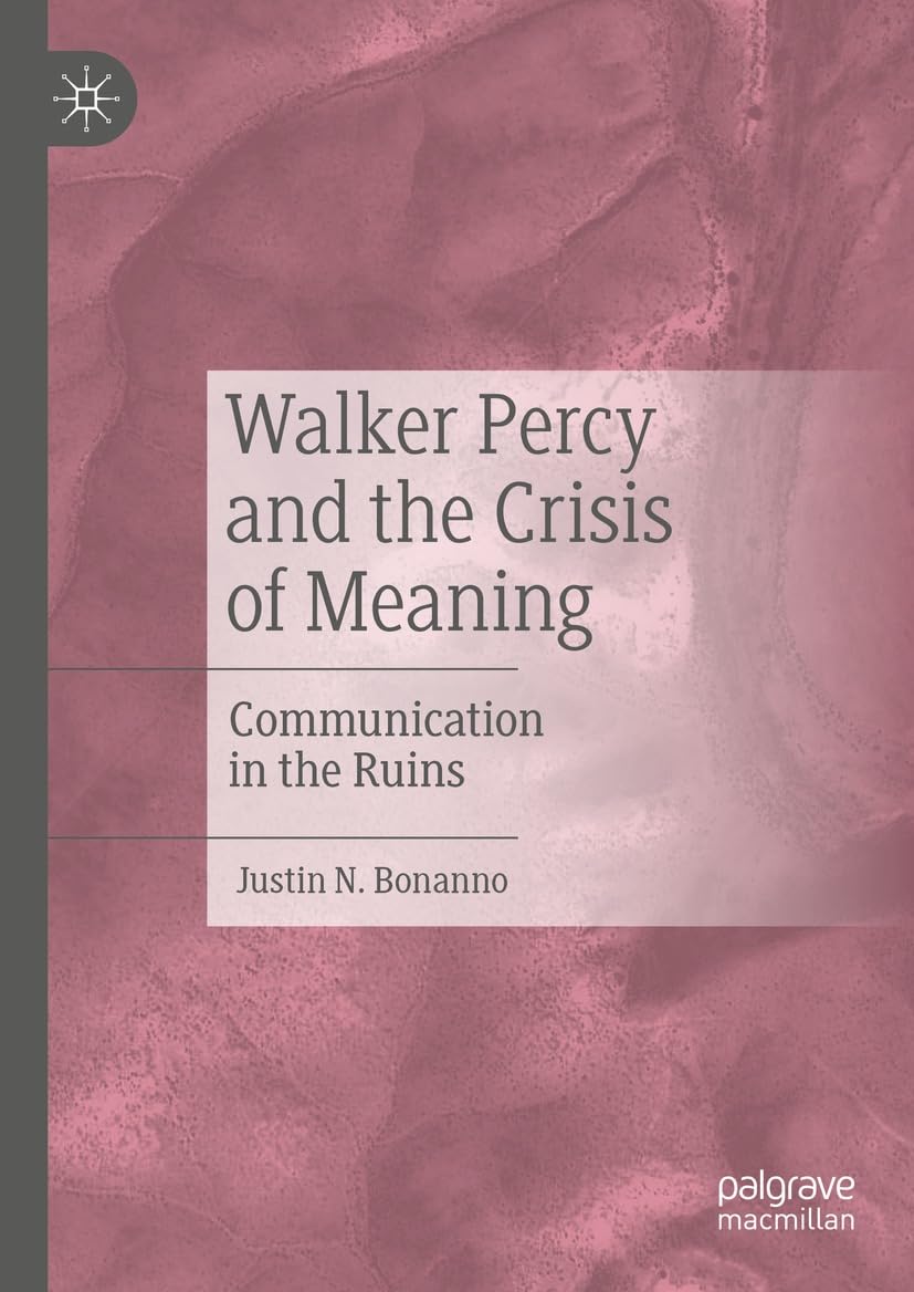 Walker Percy and the Crisis of Meaning: Communication in the Ruins      Kindle Edition