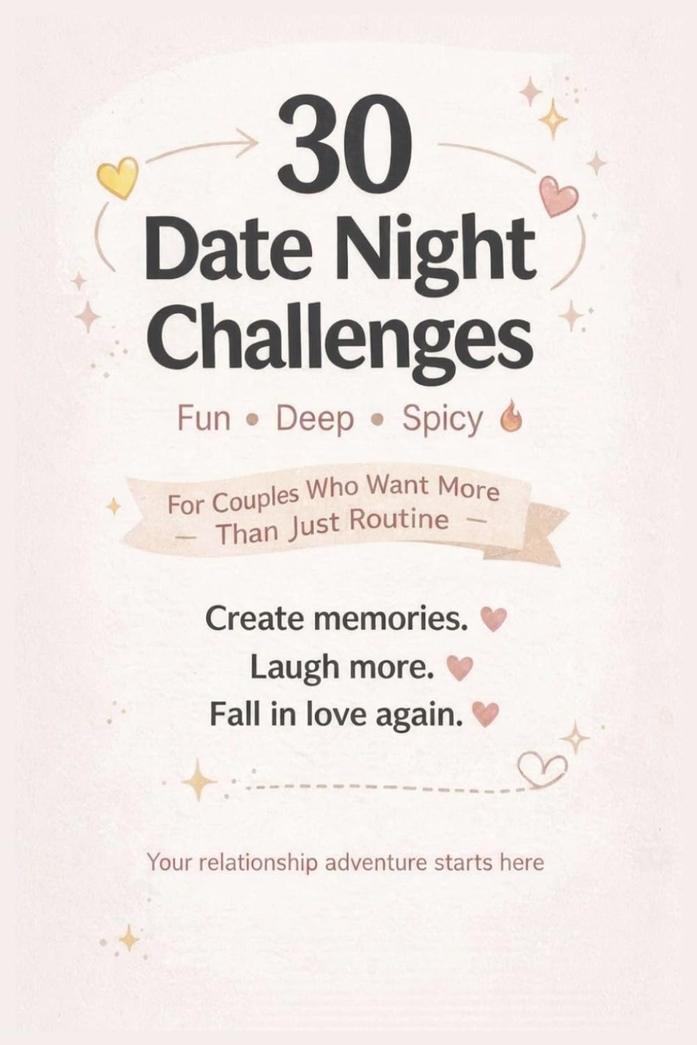 30 Date Night Challenges for Couples: Fun, Deep & Spicy Ideas to Strengthen Your Relationship: Fun, Romantic & Meaningful Activities for Couples to Reconnect, Laugh & Create Lasting Memories
