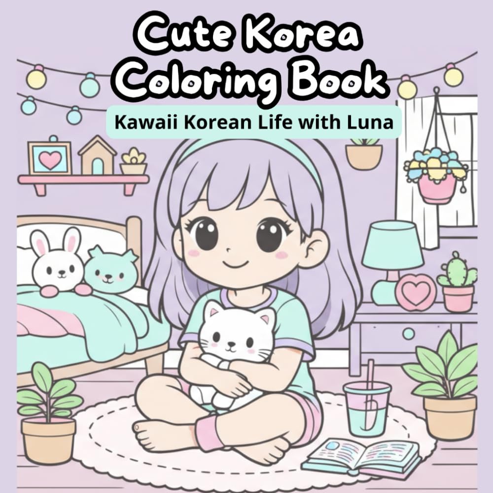 Cute Korea Coloring Book: Kawaii Korean Life with Luna – Coloring Book with 40 Cozy Pages – Cute Activities, Cafés, Fashion and Everyday Scenes – Ages 6–10