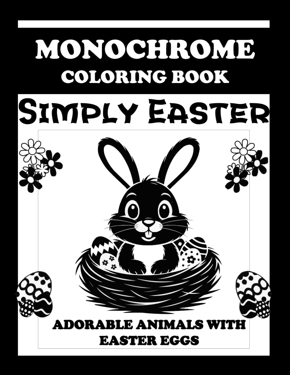 Monochrome Coloring Book - Simply Easter: Adorable Animals with Easter Eggs for Mindull Coloring