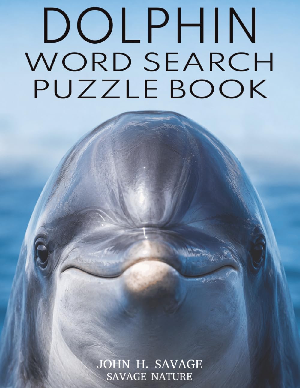 DOLPHIN WORD SEARCH PUZZLE BOOK: OCEAN LIFE, POD BEHAVIOR, AND WILD DOLPHIN FACTS (Savage Anatomy)