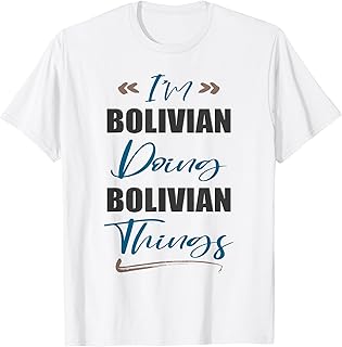I am Bolivian Doing Bolivian Things Funny Bolivia Lover T-Shirt