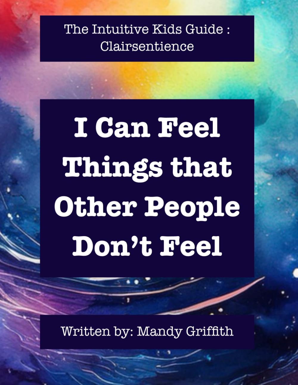 I Can Feel Things the Other People Can’t Feel: The Intuitive Kids Guide: Clairsentience