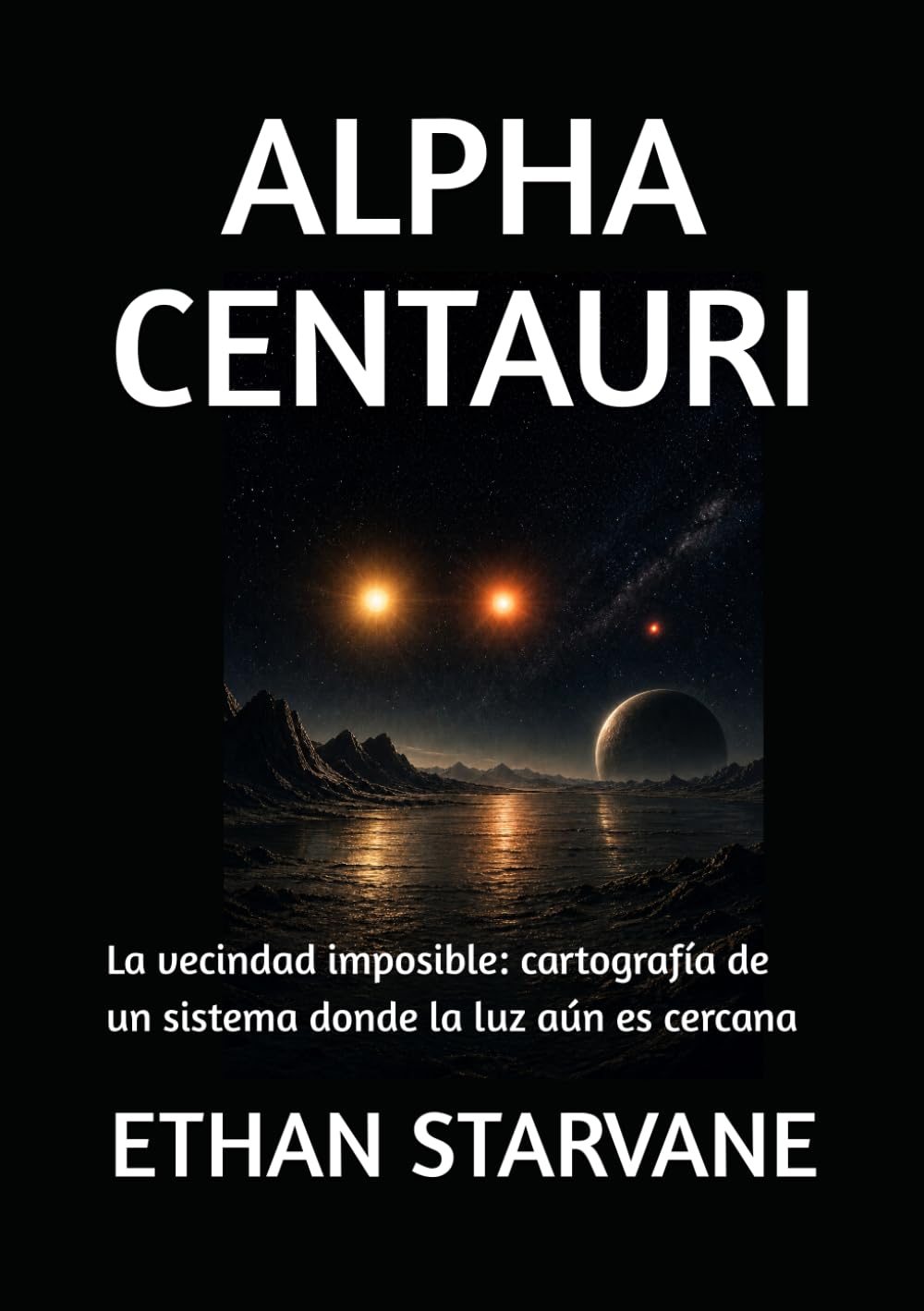 ALPHA CENTAURI: La vecindad imposible: cartografía de un sistema donde la luz aún es cercana