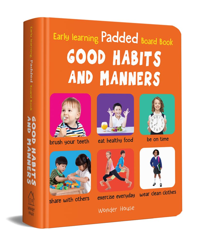 Early Learning Padded Book of Good Habits and Manners: Board Book for Kids | Learn Basic Hygiene, Kindness, and Everyday Etiquette with Bright Pictures | Durable Padded Board Book for Babies, Toddlers & Preschoolers | Ages 0–5 Years