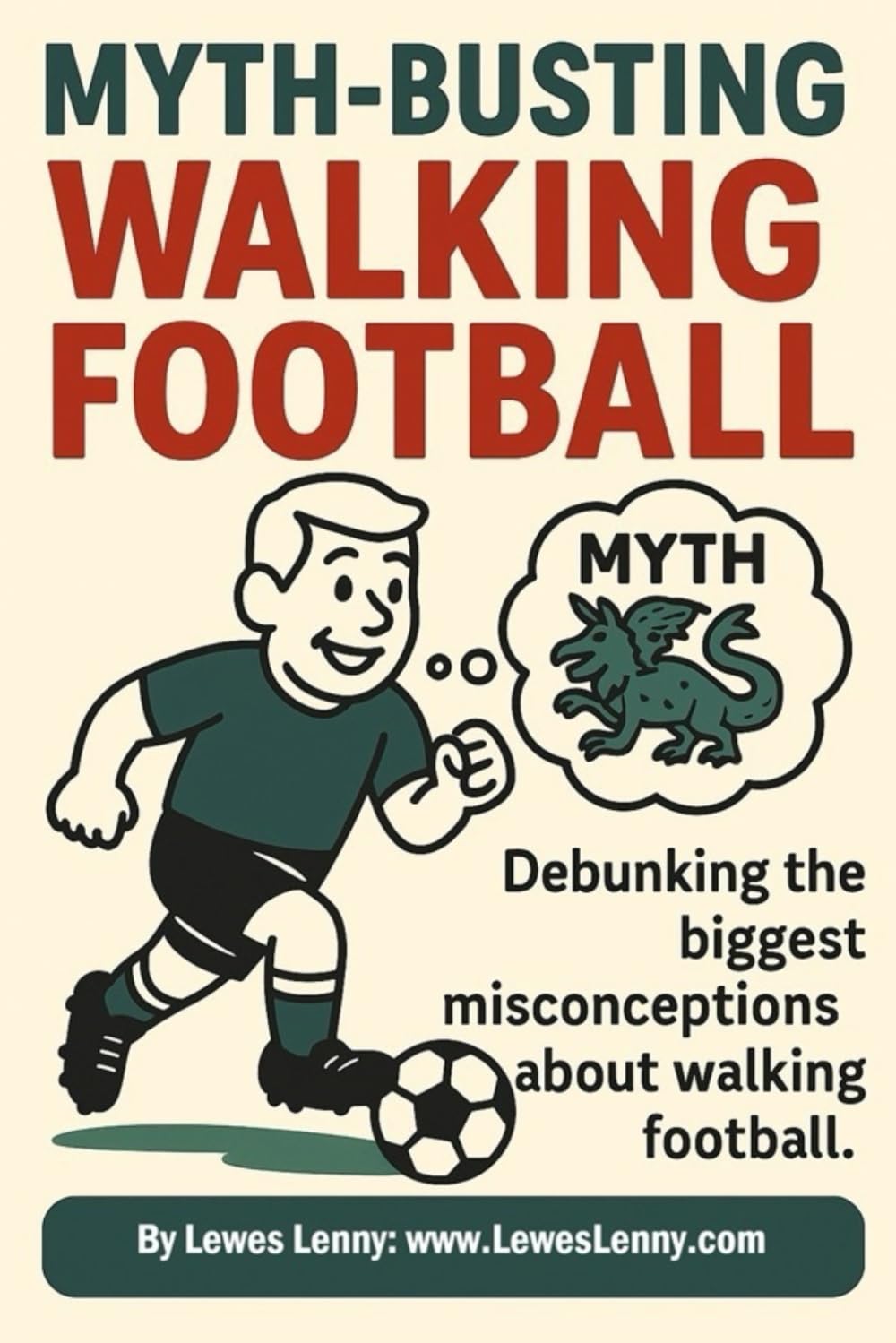 Myth-Busting Walking Football: Debunking the biggest misconceptions about walking football (The Lewes Lenny Walking Football Series Discover the beautiful game at a slower pace with Lewes Lenny)