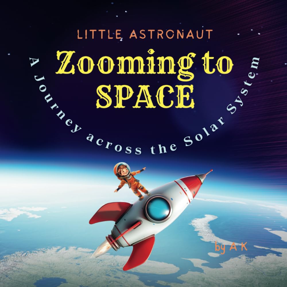 LITTLE ASTRONAUT - ZOOMING TO SPACE - A Journey Across the Solar System: Children's Story Book about "An Adventure Through Space: Discovering Our Solar System"